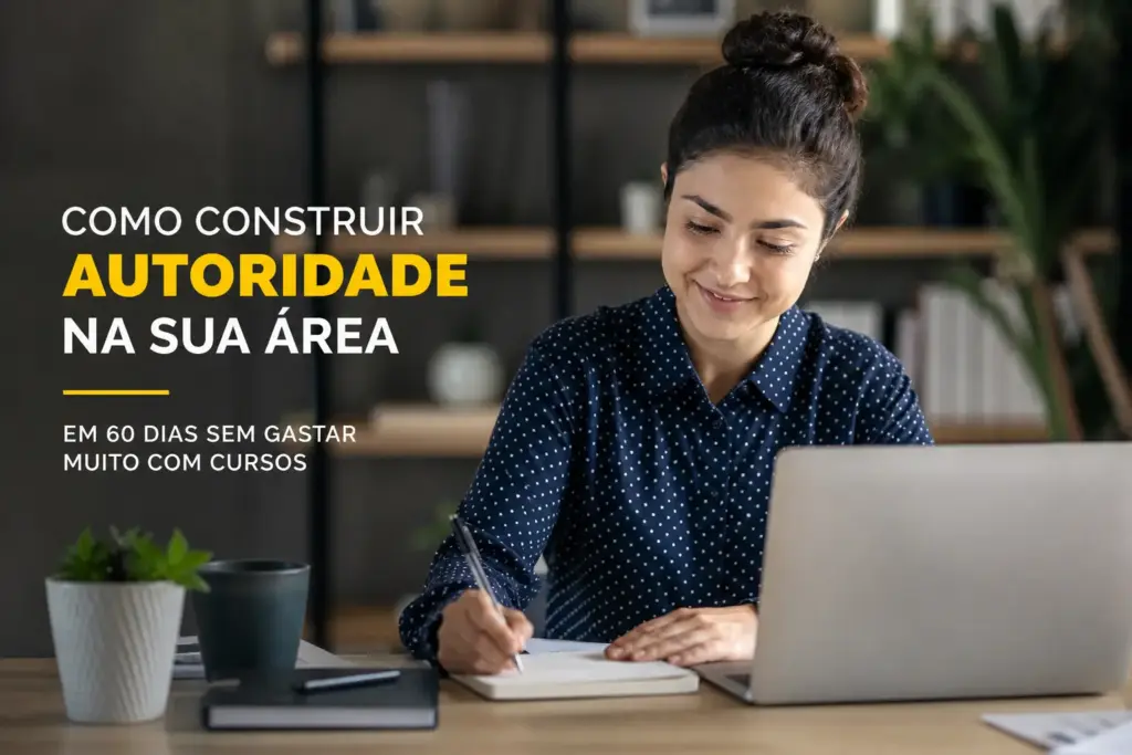 Como Construir Autoridade Na Sua Area Em 60 Dias Sem Gastar Muito Com Cursos